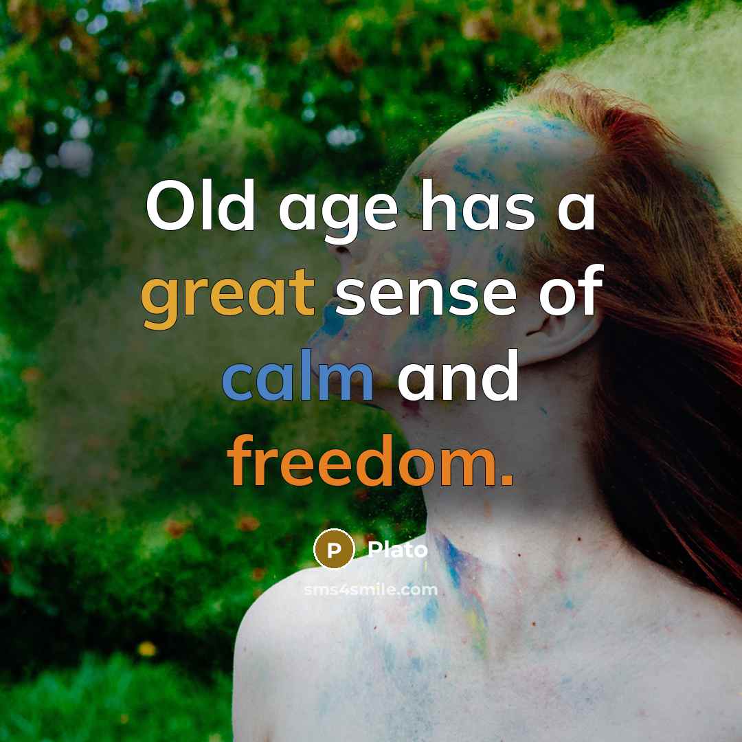 “Old age has a great sense of calm and freedom.…” quote by Plato