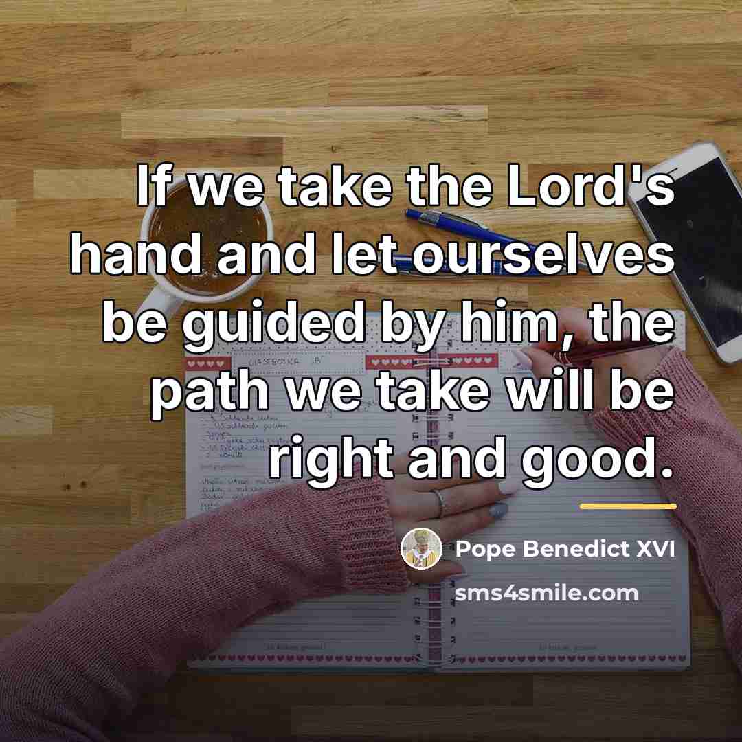 “If we take the Lord's hand and let ourselves be…” quote by Pope Benedict XVI