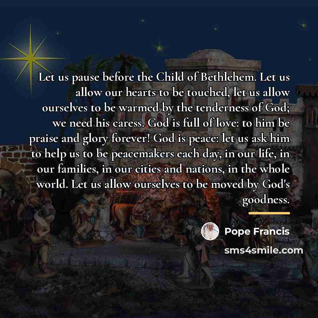 “Let us pause before the Child of Bethlehem. Let us…” quote by Pope Francis