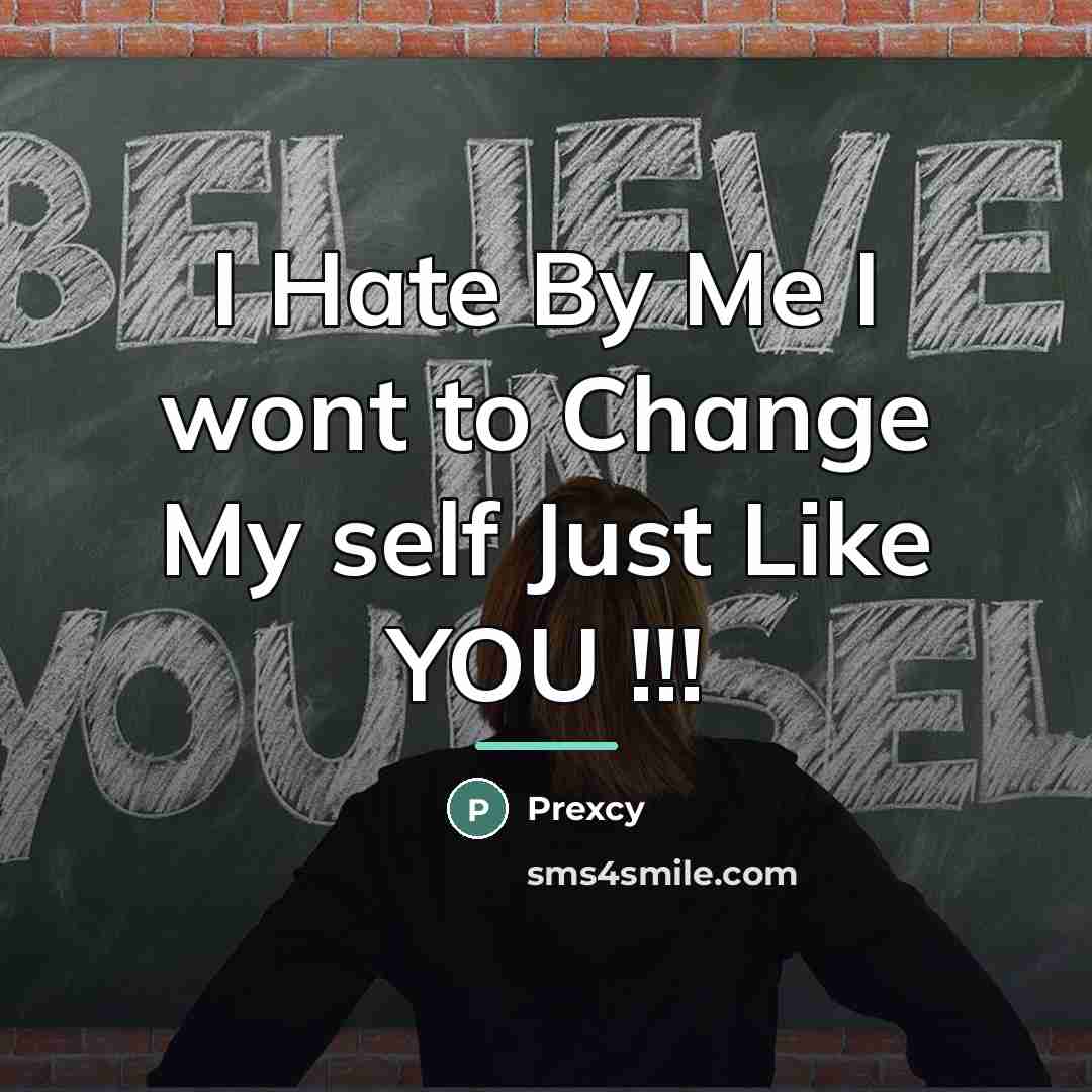 “I Hate By Me I wont to Change My self…” quote by Prexcy