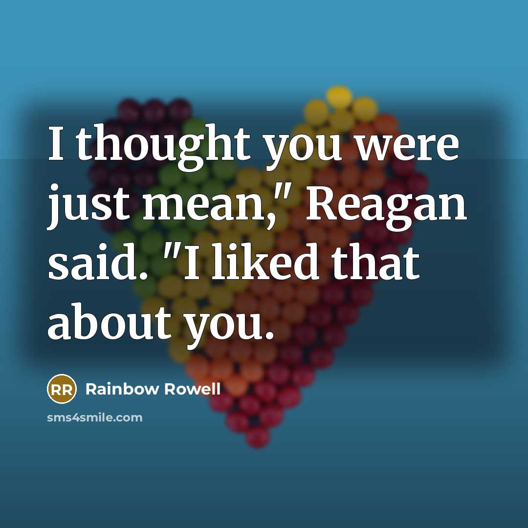 “I thought you were just mean," Reagan said. "I liked…” quote by Rainbow Rowell