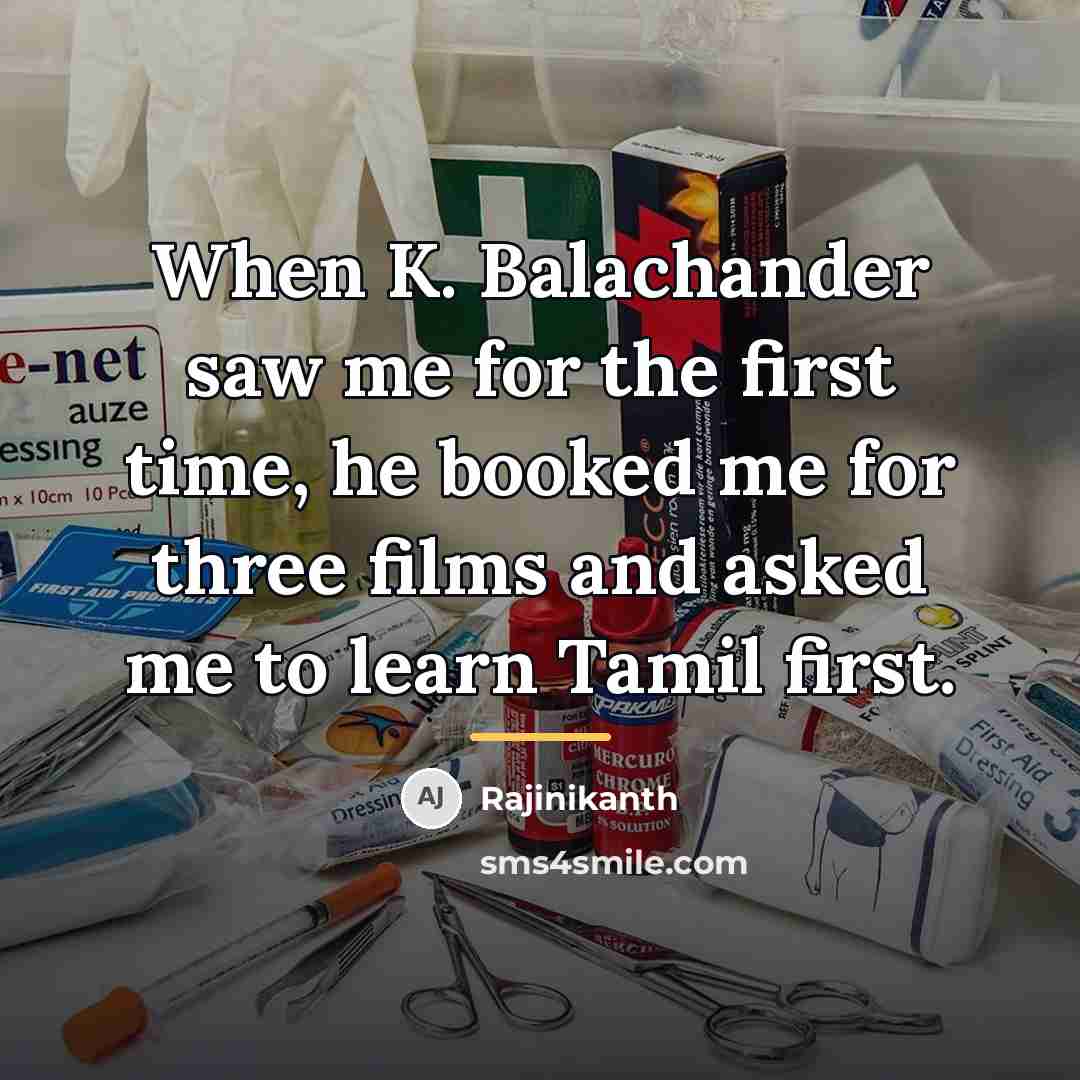“When K. Balachander saw me for the first time, he…” quote by Rajinikanth