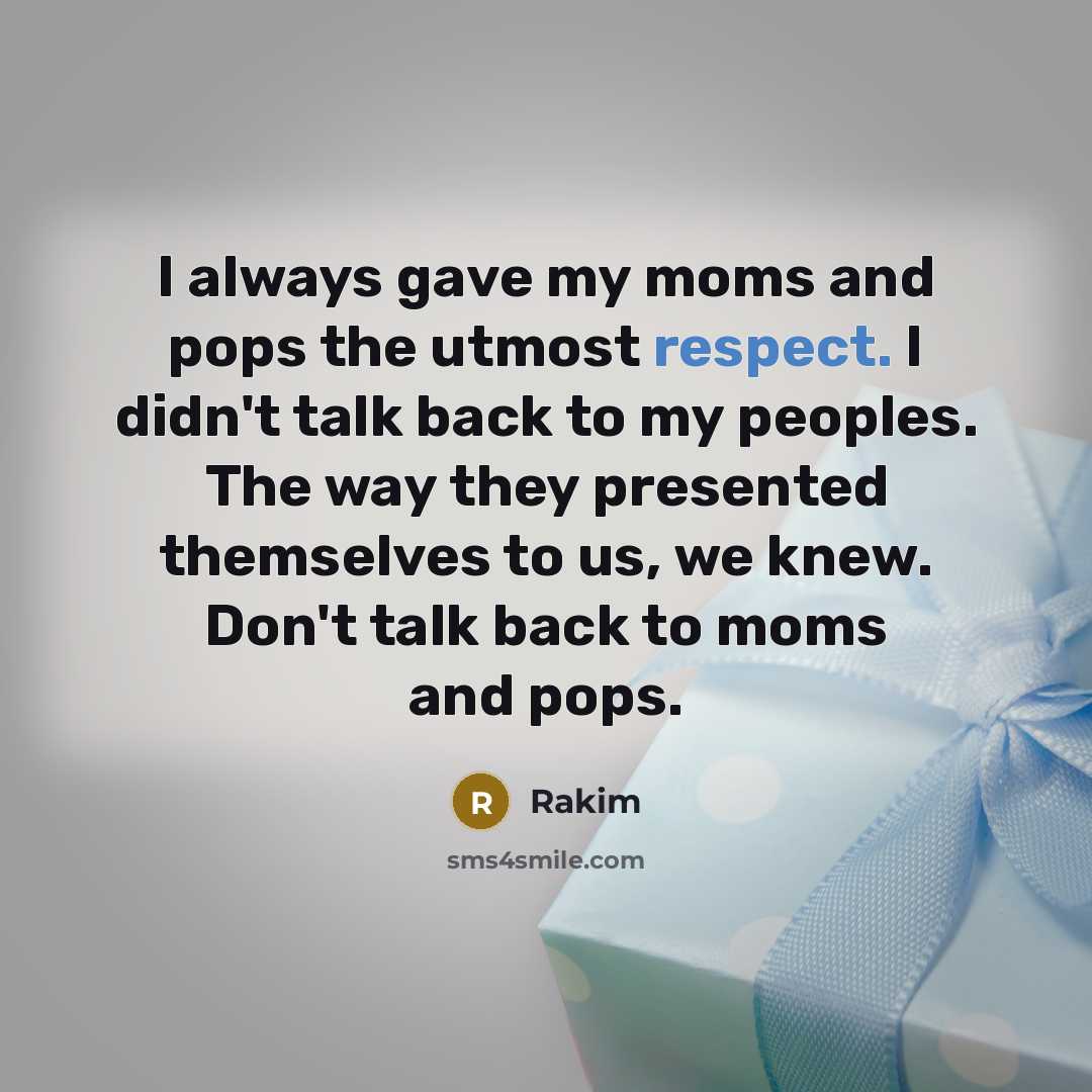 “I always gave my moms and pops the utmost respect.…” quote by Rakim