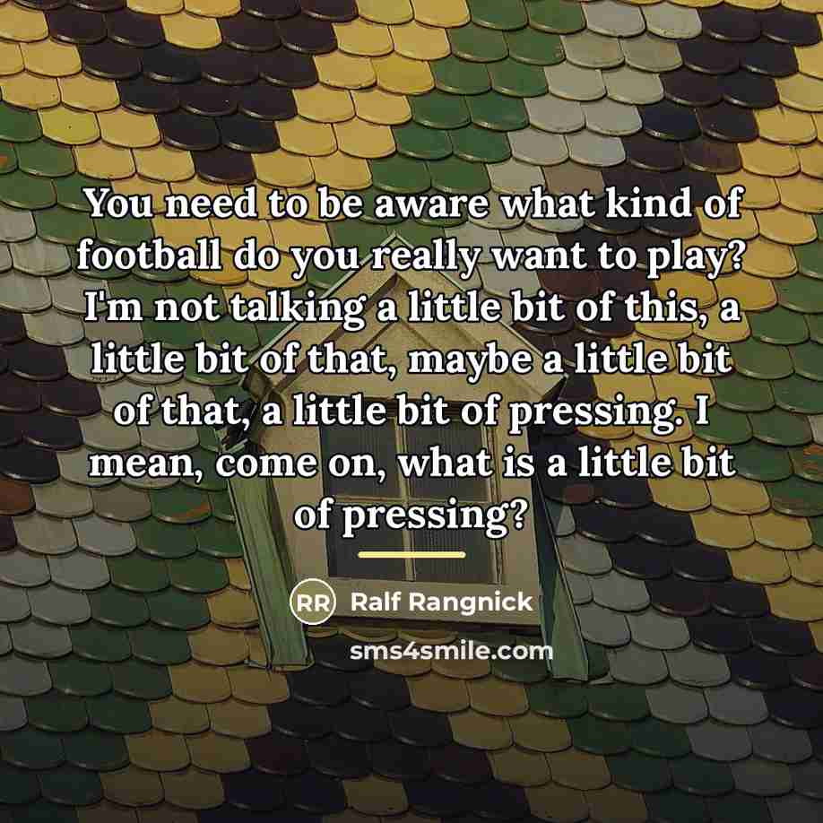 “You need to be aware what kind of football do…” quote by Ralf Rangnick