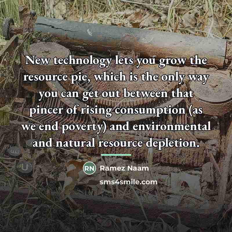 “New technology lets you grow the resource pie, which is…” quote by Ramez Naam