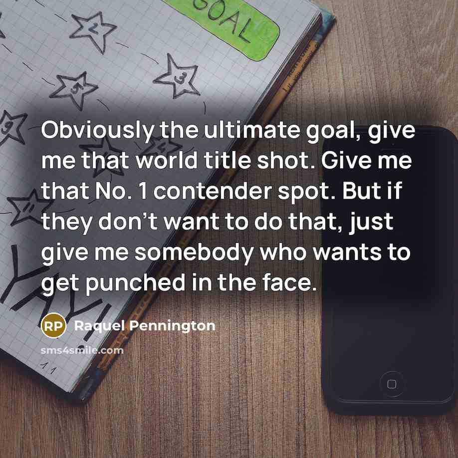 “Obviously the ultimate goal, give me that world title shot.…” quote by Raquel Pennington