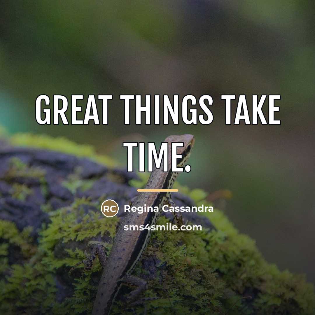 “Great things take time.…” quote by Regina Cassandra