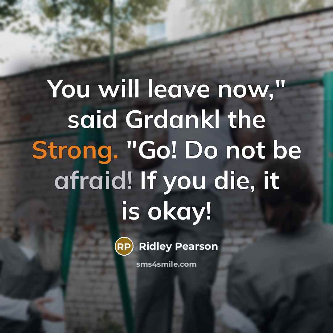 “You will leave now," said Grdankl the Strong. "Go! Do…” quote by Ridley Pearson