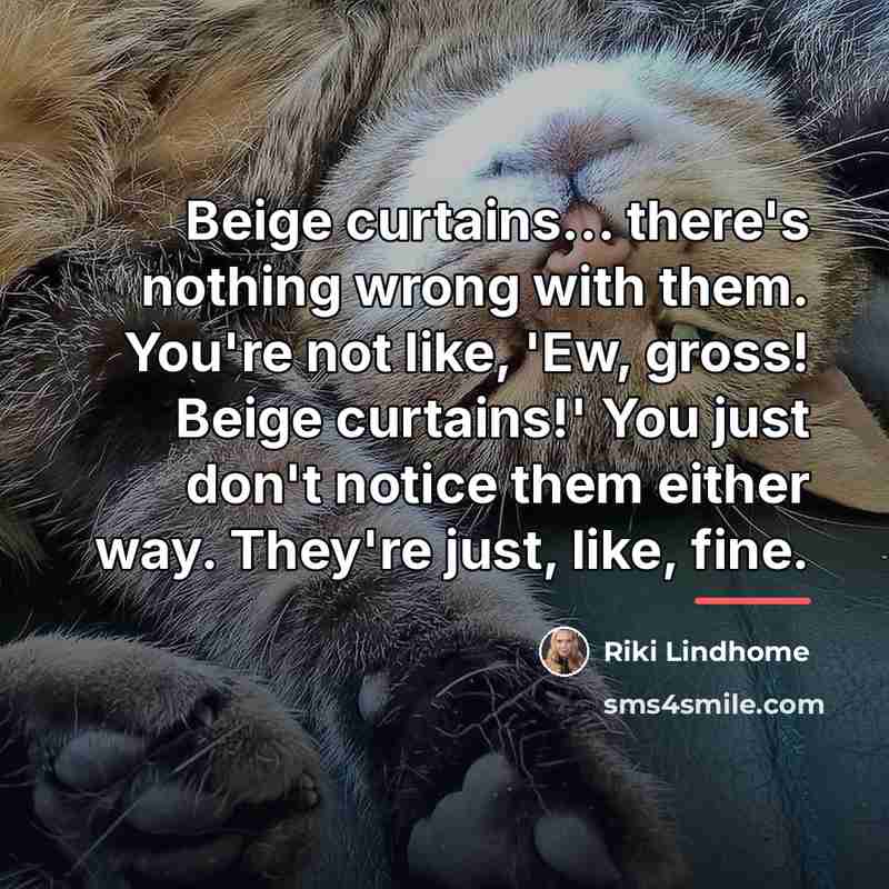 “Beige curtains... there's nothing wrong with them. You're not like,…” quote by Riki Lindhome