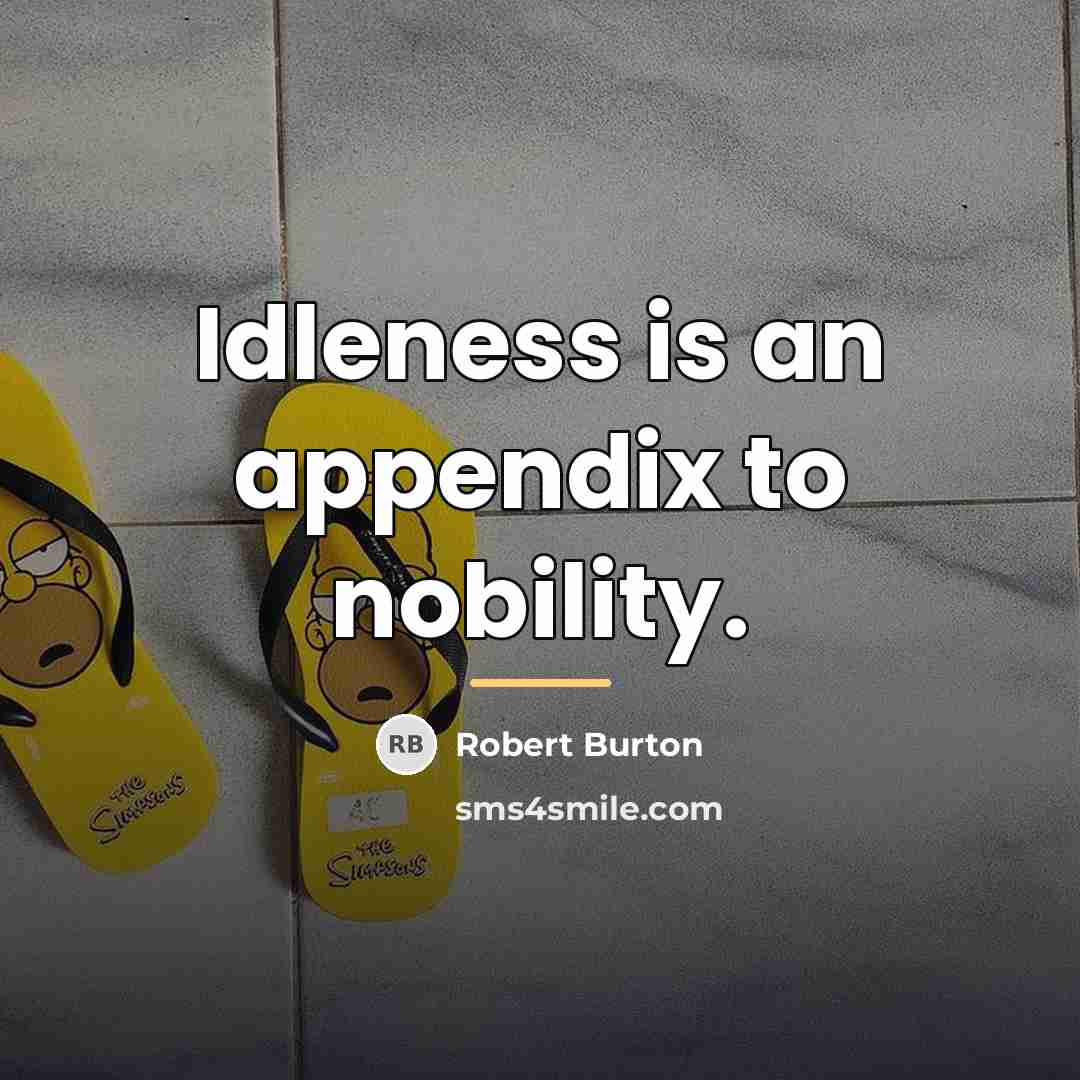 “Idleness is an appendix to nobility.…” quote by Robert Burton