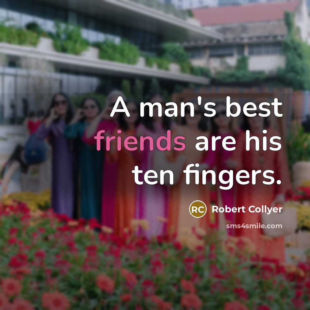 “A man's best friends are his ten fingers.…” quote by Robert Collyer