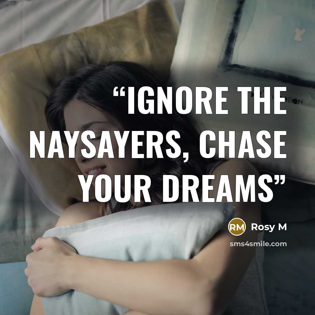 “Ignore the naysayers, chase your dreams” quote by Rosy M