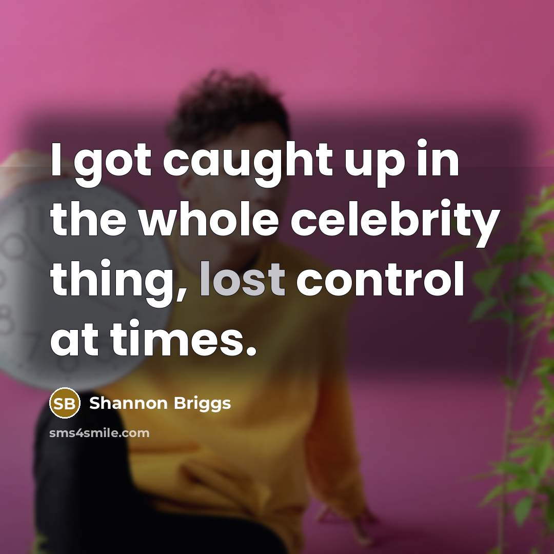 “I got caught up in the whole celebrity thing, lost…” quote by Shannon Briggs