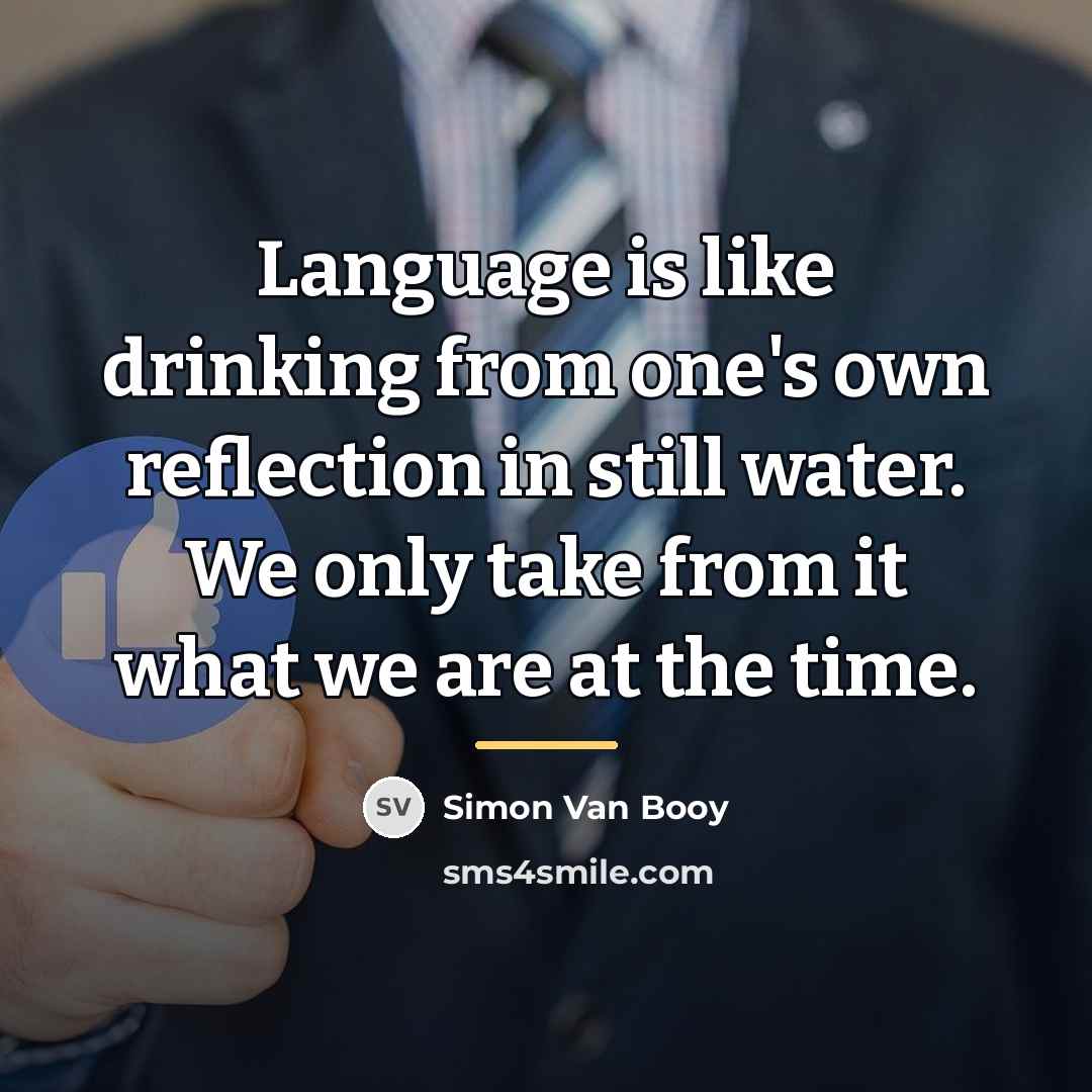 “Language is like drinking from one's own reflection in still…” quote by Simon Van Booy