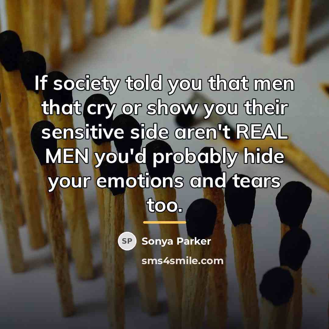 “If society told you that men that cry or show…” quote by Sonya Parker
