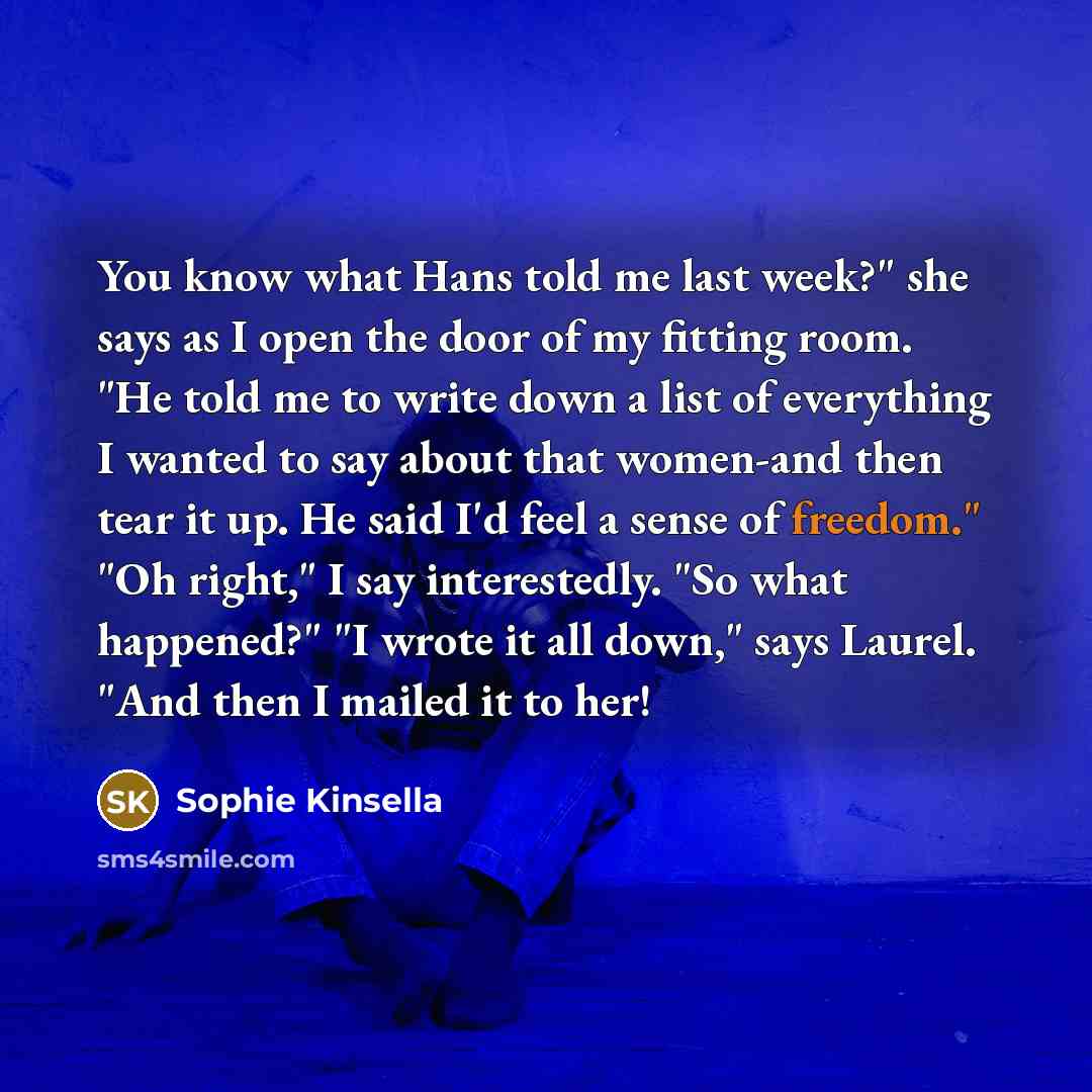 “You know what Hans told me last week?" she says…” quote by Sophie Kinsella