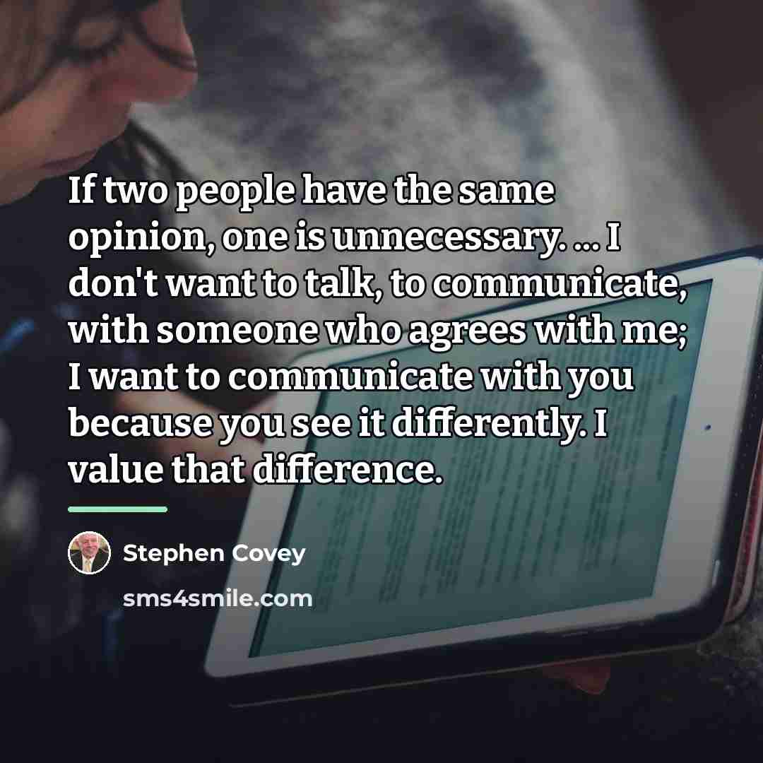 “If two people have the same opinion, one is unnecessary.…” quote by Stephen Covey