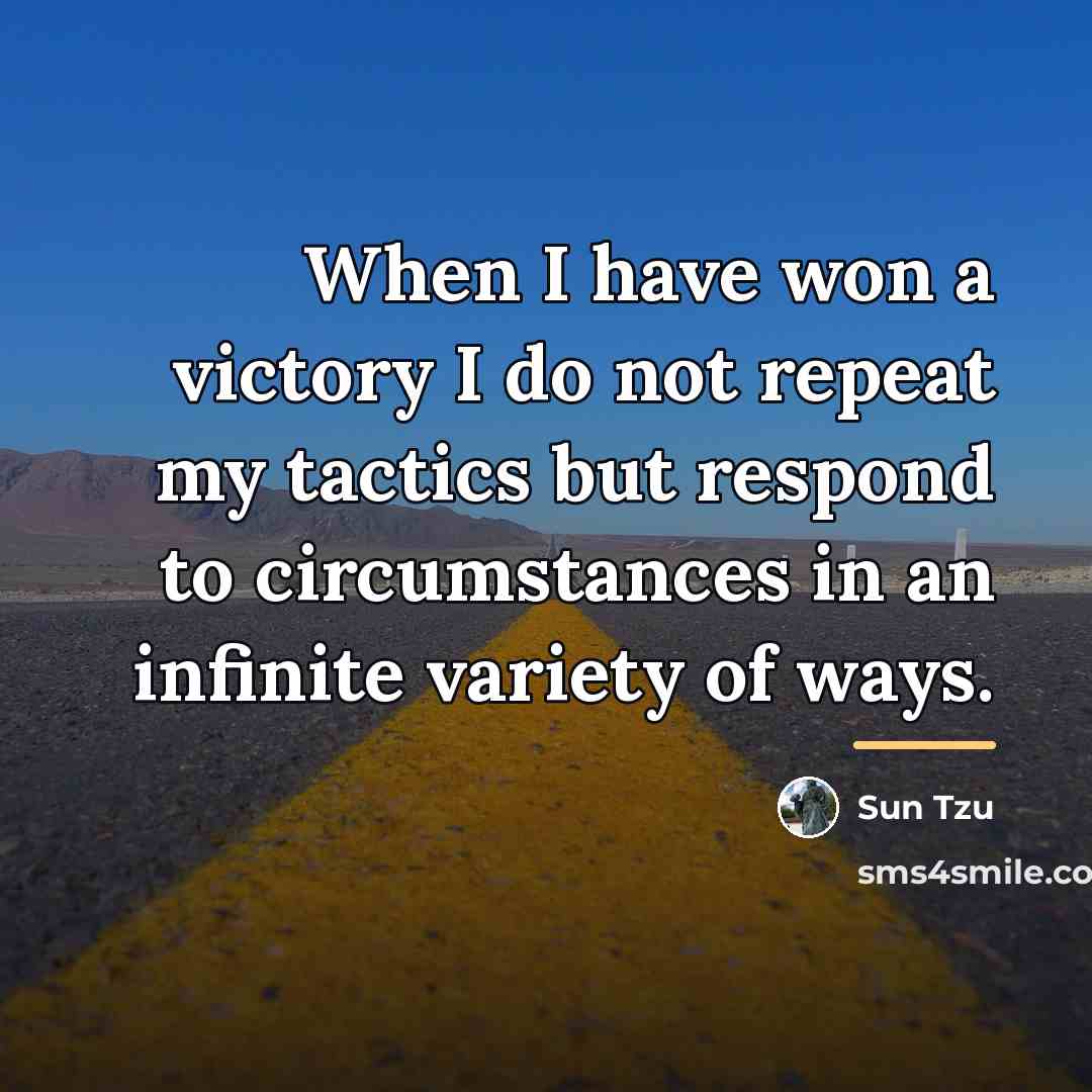 “When I have won a victory I do not repeat…” quote by Sun Tzu