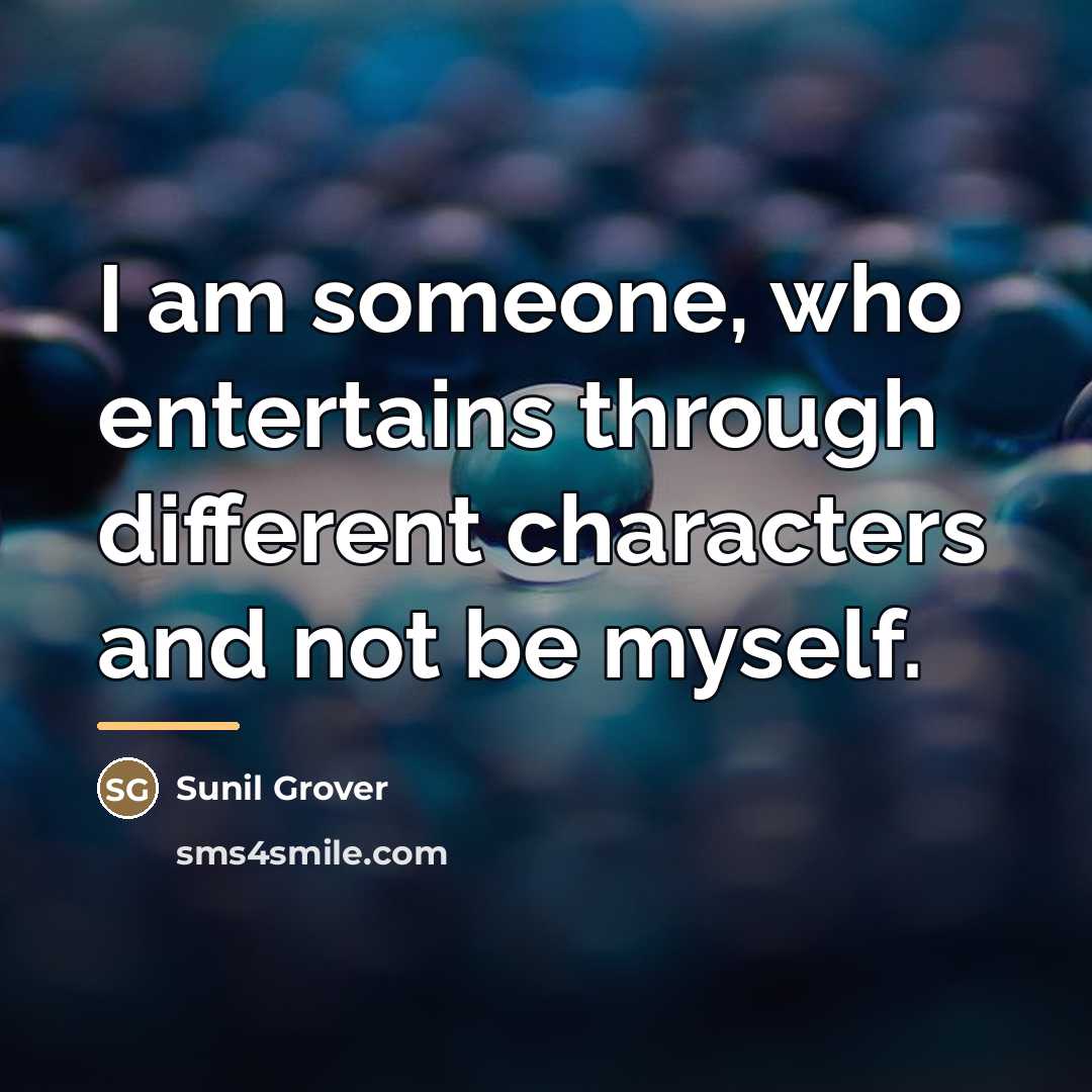 “I am someone, who entertains through different characters and not…” quote by Sunil Grover