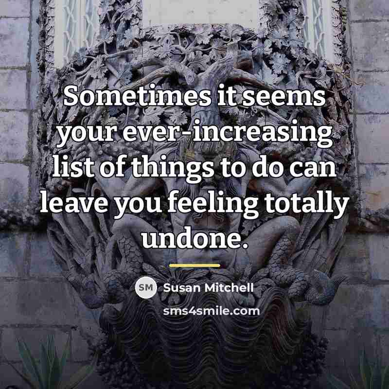 “Sometimes it seems your ever-increasing list of things to do…” quote by Susan Mitchell