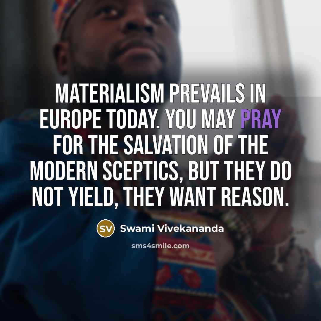 “Materialism prevails in Europe today. You may pray for the…” quote by Swami Vivekananda