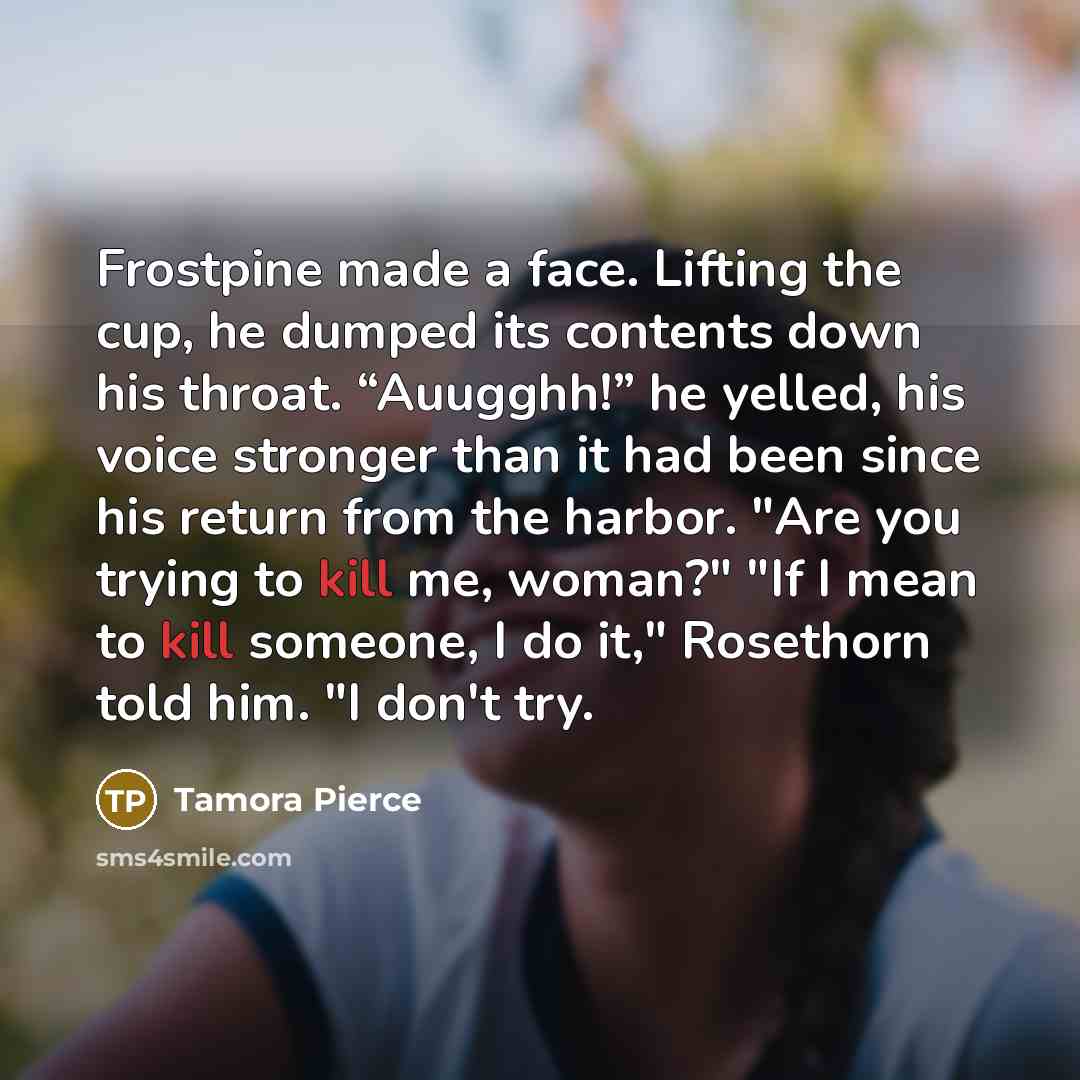 “Frostpine made a face. Lifting the cup, he dumped its…” quote by Tamora Pierce