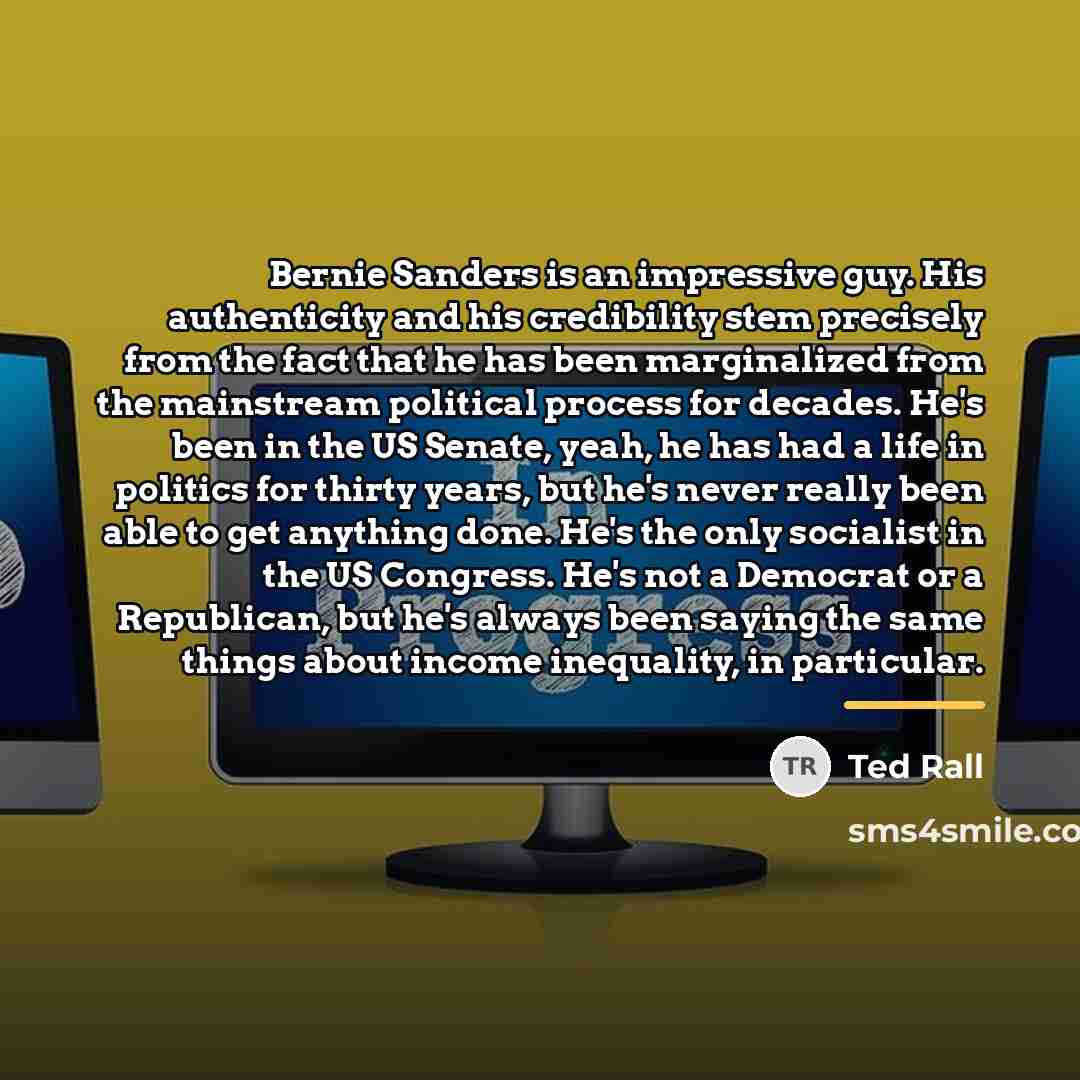 “Bernie Sanders is an impressive guy. His authenticity and his…” quote by Ted Rall