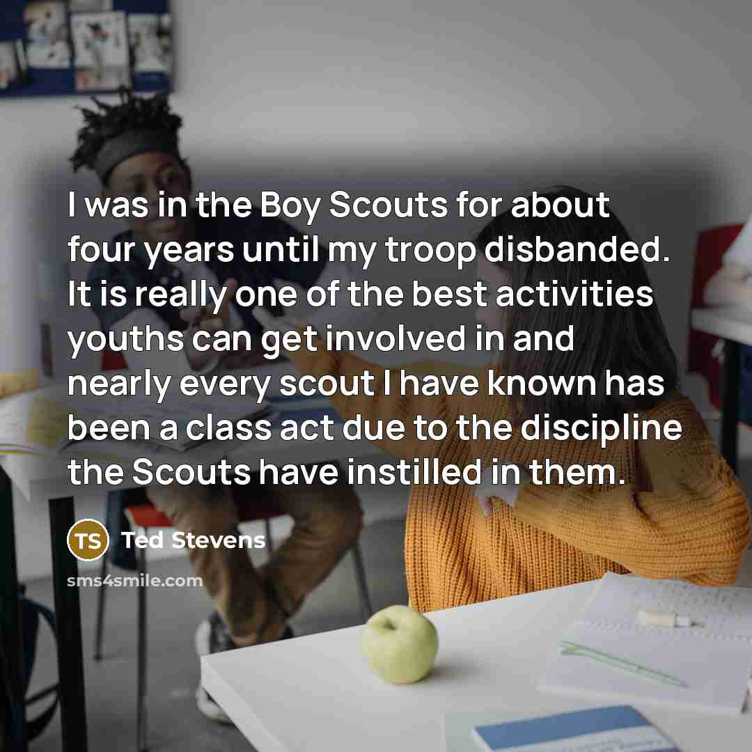 “I was in the Boy Scouts for about four years…” quote by Ted Stevens