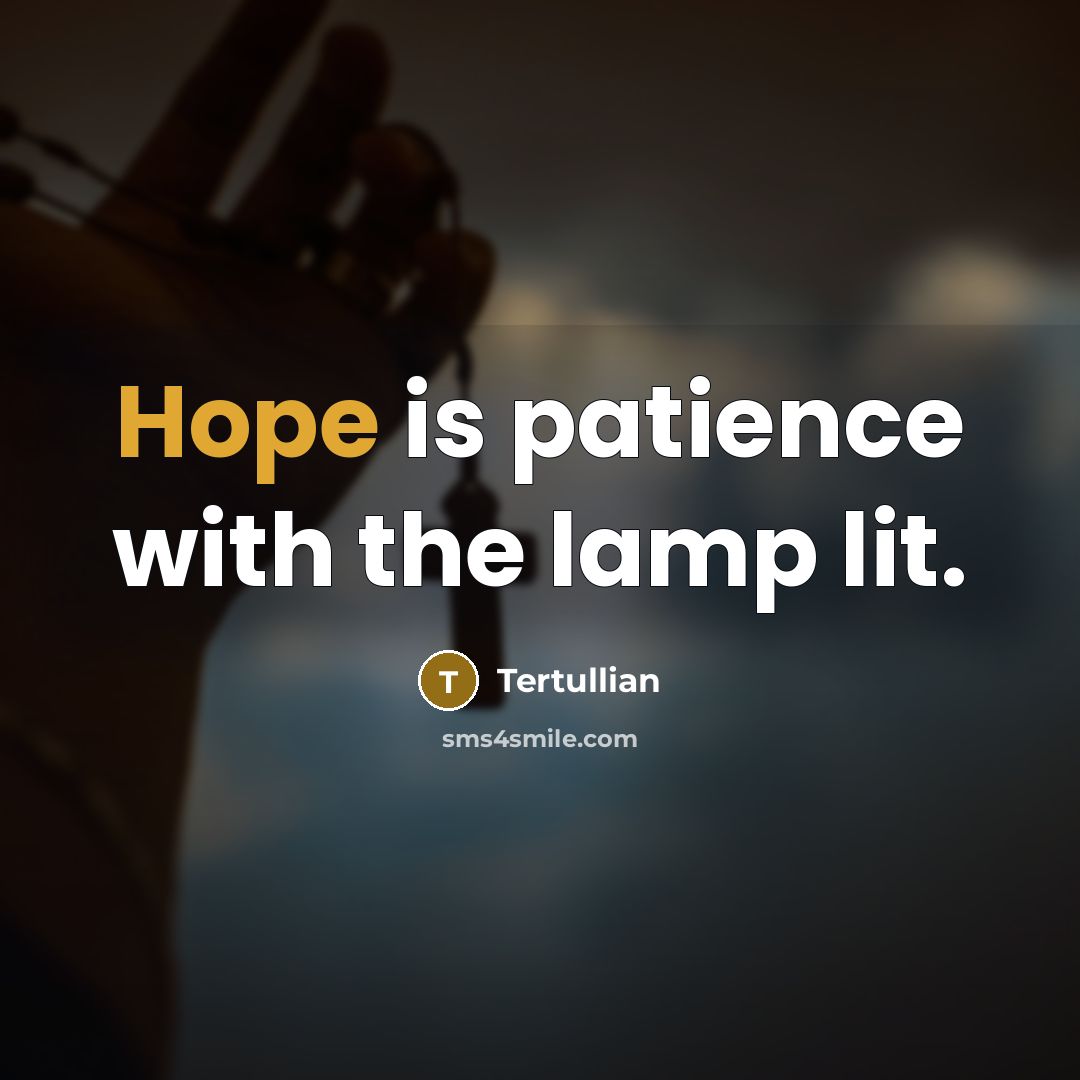 “Hope is patience with the lamp lit.…” quote by Tertullian