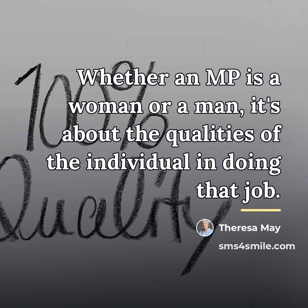 “Whether an MP is a woman or a man, it's…” quote by Theresa May