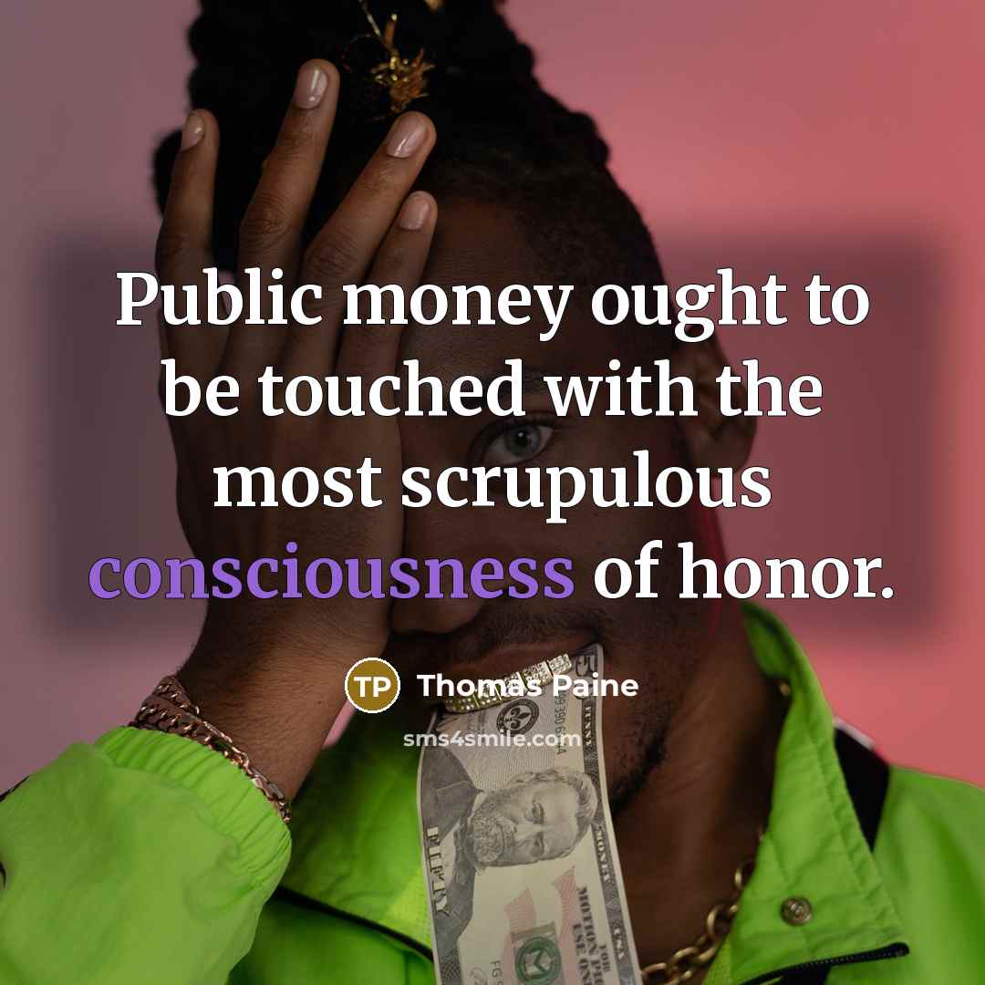 “Public money ought to be touched with the most scrupulous…” quote by Thomas Paine