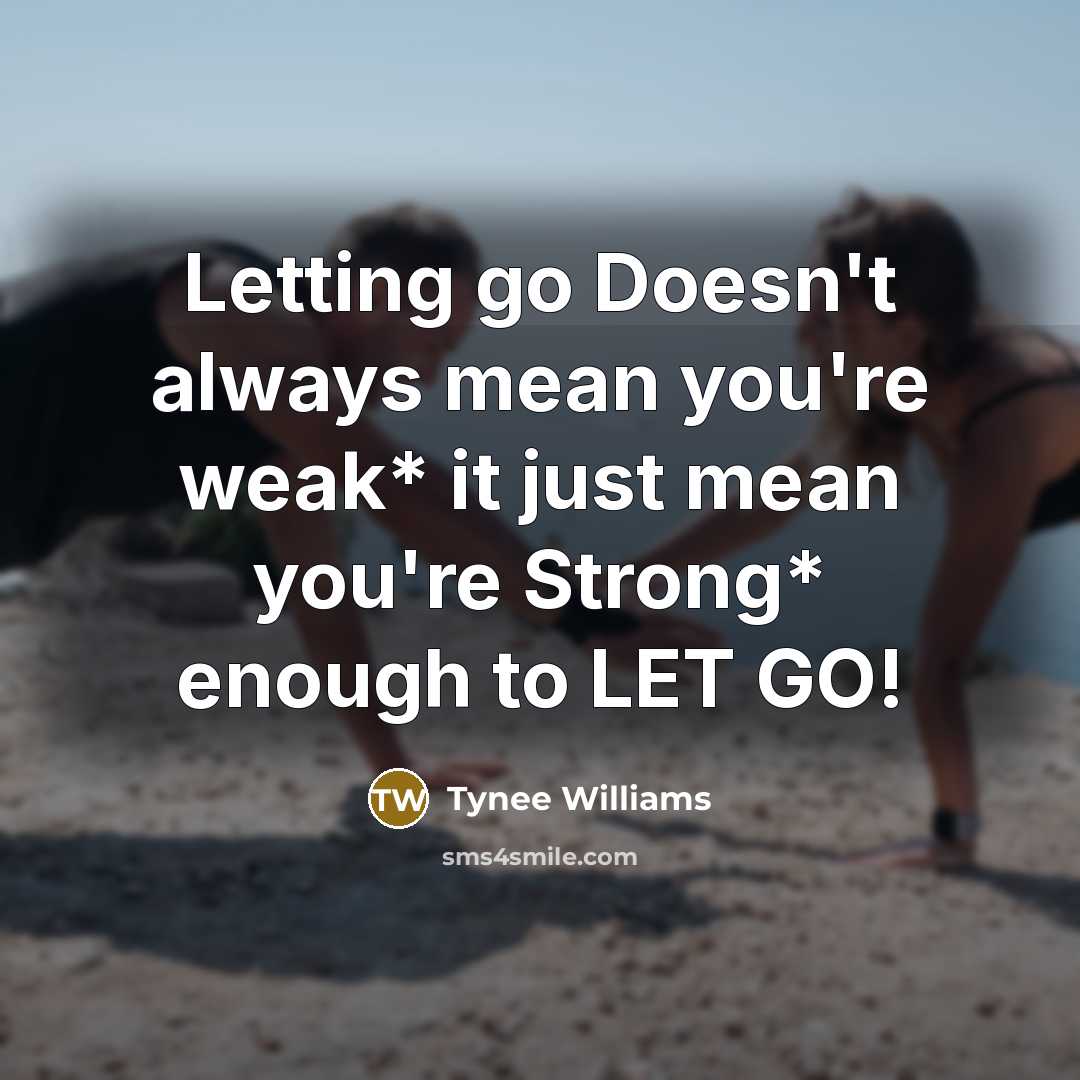 “Letting go Doesn't always mean you're weak* it just mean…” quote by Tynee Williams
