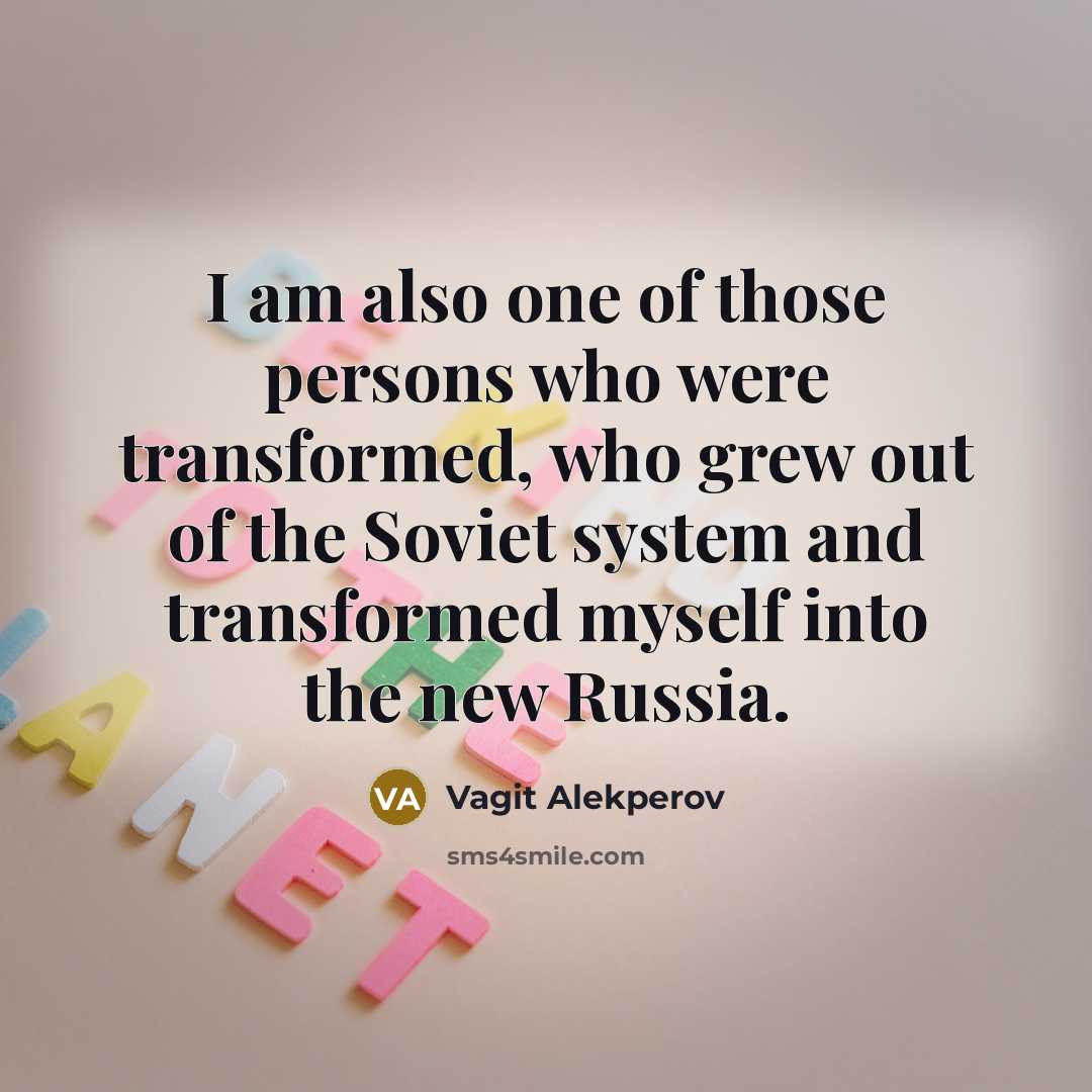 “I am also one of those persons who were transformed,…” quote by Vagit Alekperov