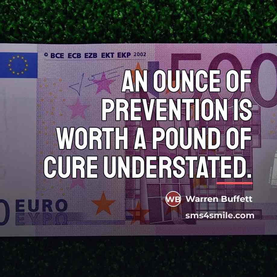 “An ounce of prevention is worth a pound of cure…” quote by Warren Buffett