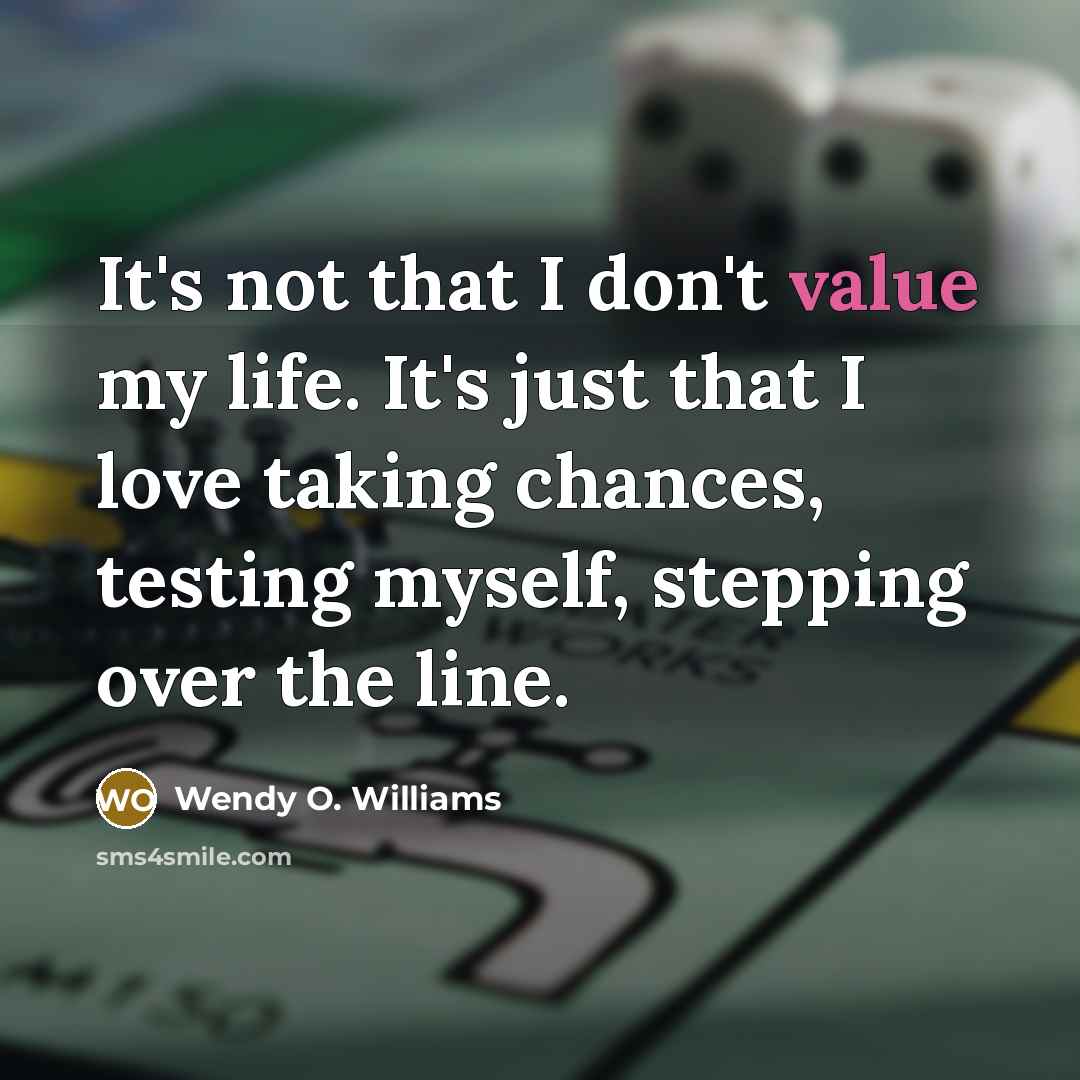 “It's not that I don't value my life. It's just…” quote by Wendy O. Williams
