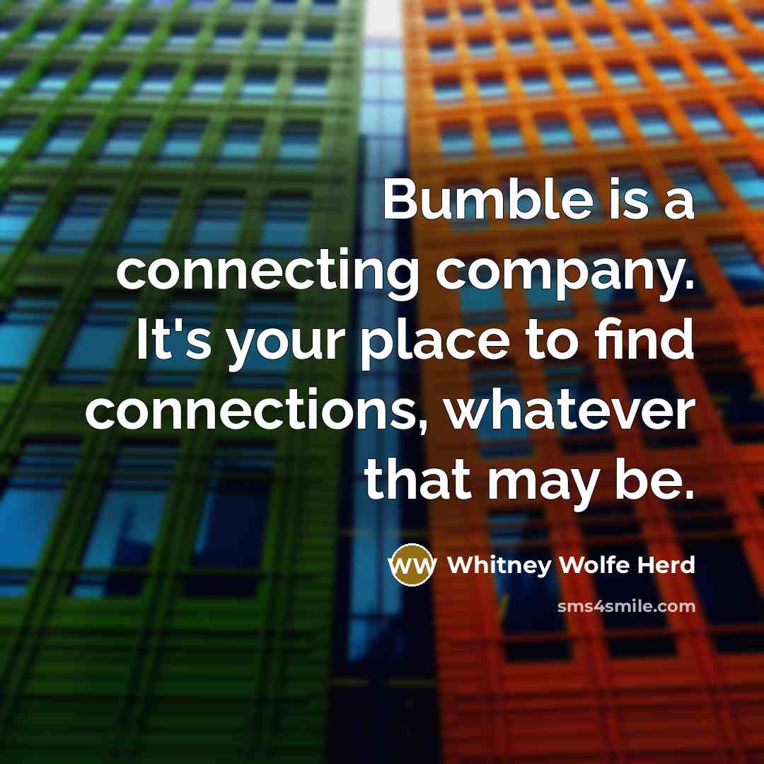 “Bumble is a connecting company. It's your place to find…” quote by Whitney Wolfe Herd