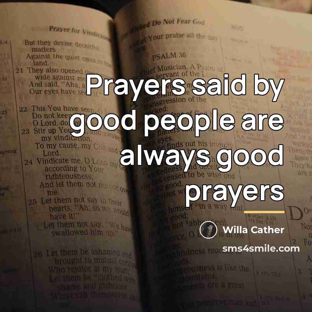 “Prayers said by good people are always good prayers…” quote by Willa Cather