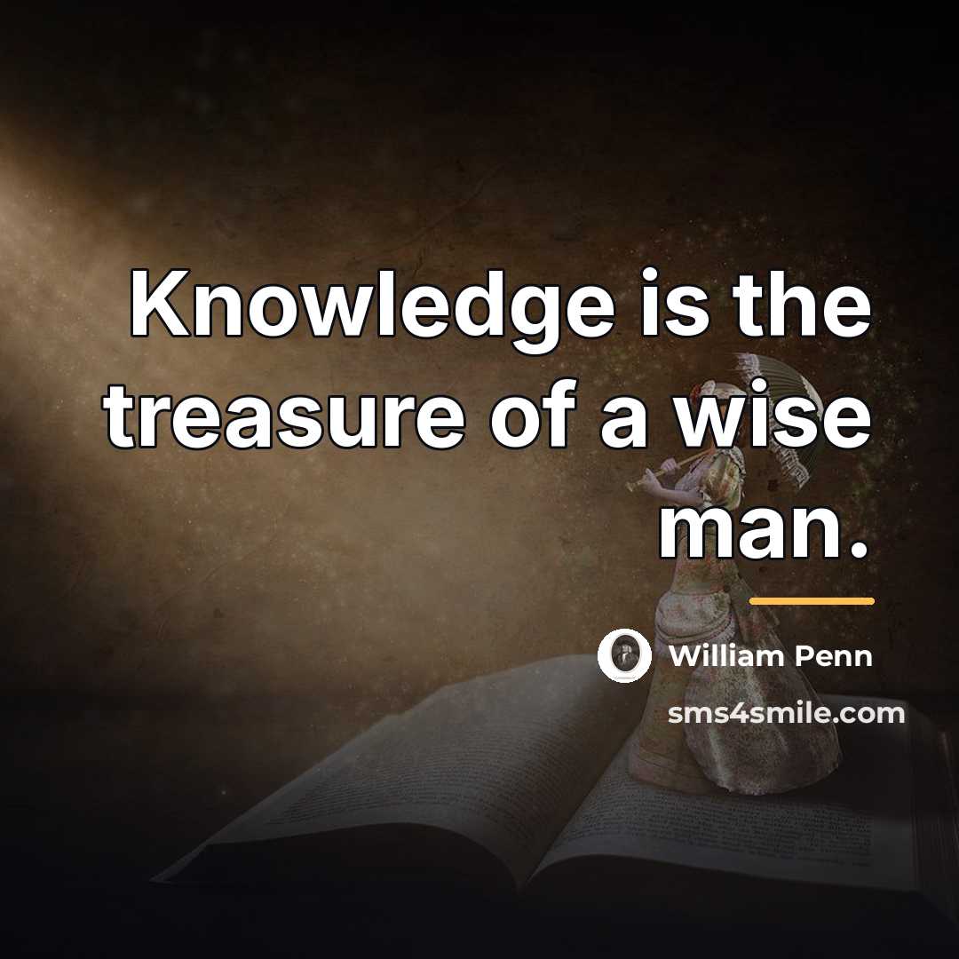 “Knowledge is the treasure of a wise man.…” quote by William Penn