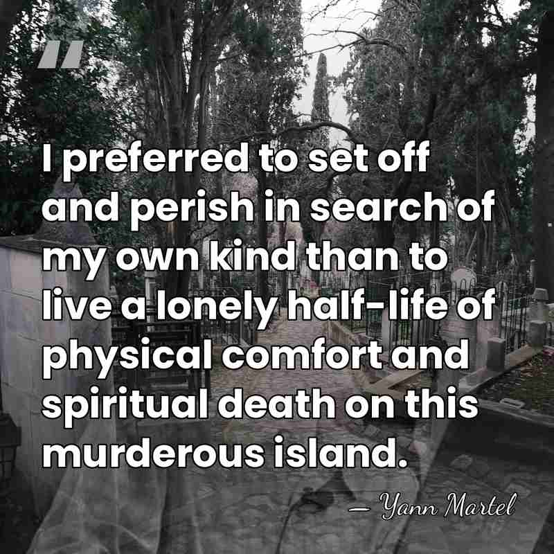 I preferred to set off and perish in search of my own&hellip; - Yann Martel