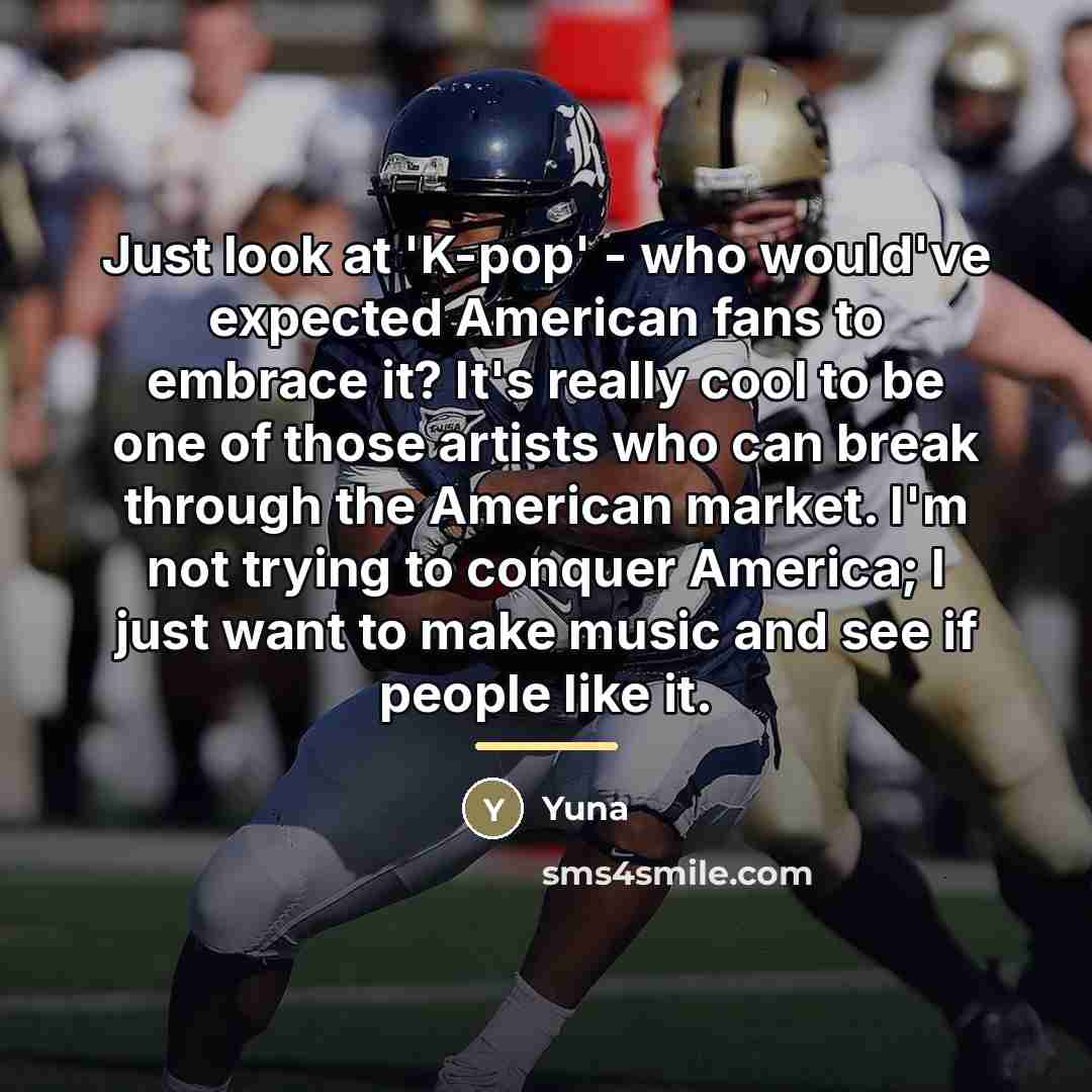 “Just look at 'K-pop' - who would've expected American fans…” quote by Yuna