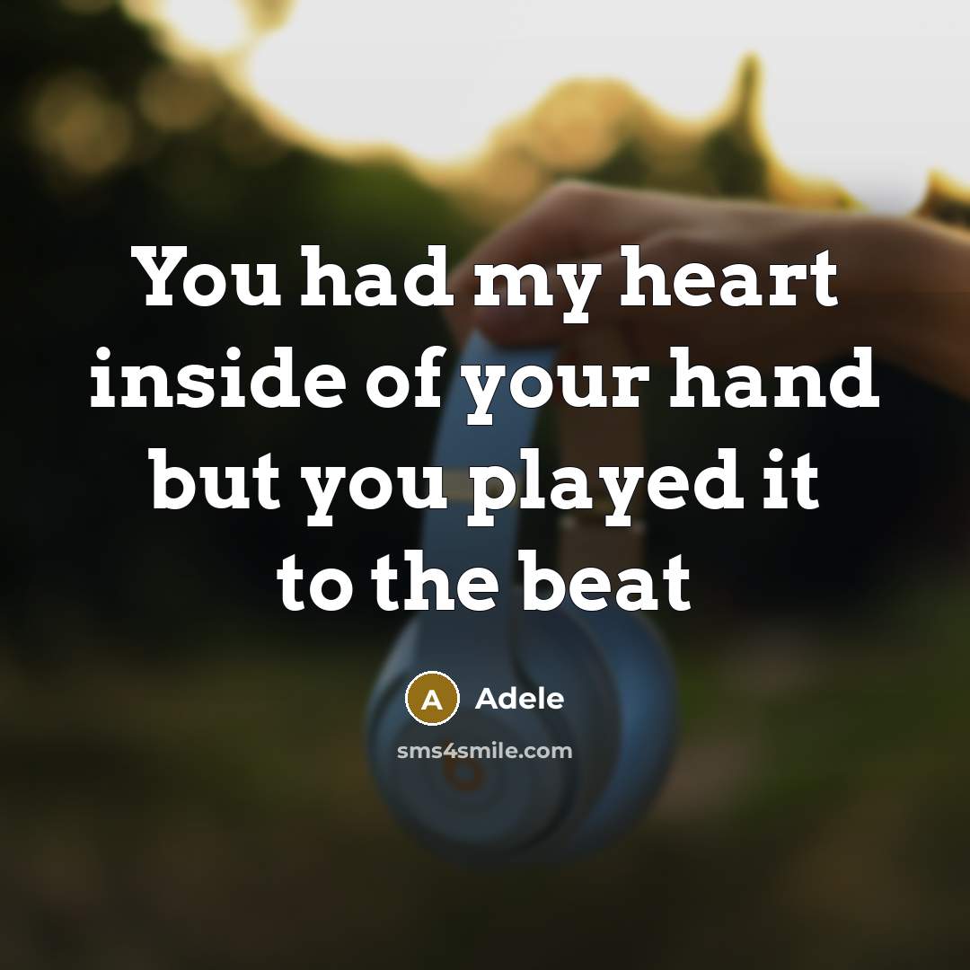 “You had my heart inside of your hand but you…” quote by Adele