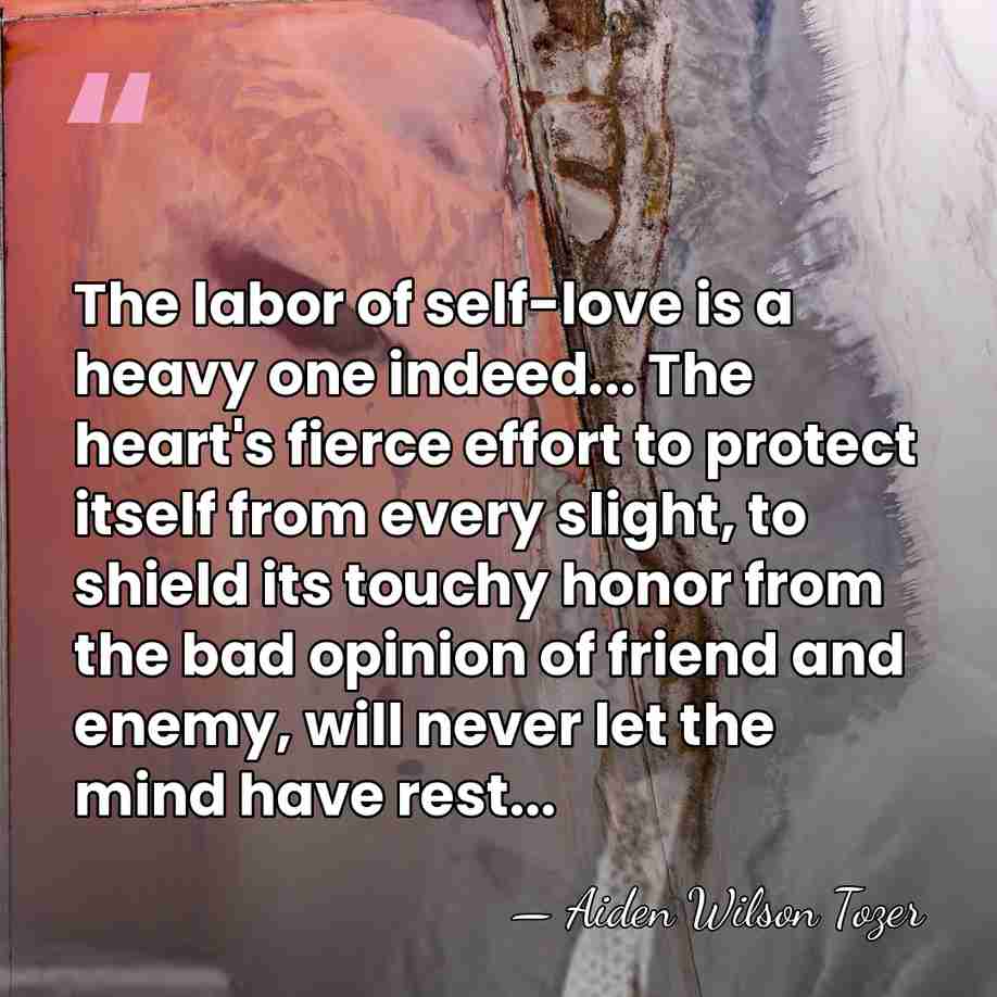 The labor of self-love is a heavy one indeed... The heart's fierce&hellip; - Aiden Wilson Tozer