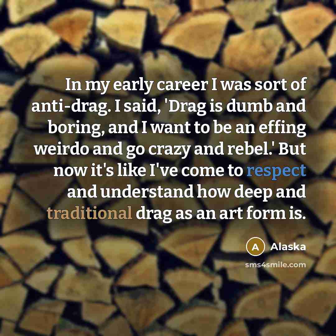 “In my early career I was sort of anti-drag. I…” quote by Alaska