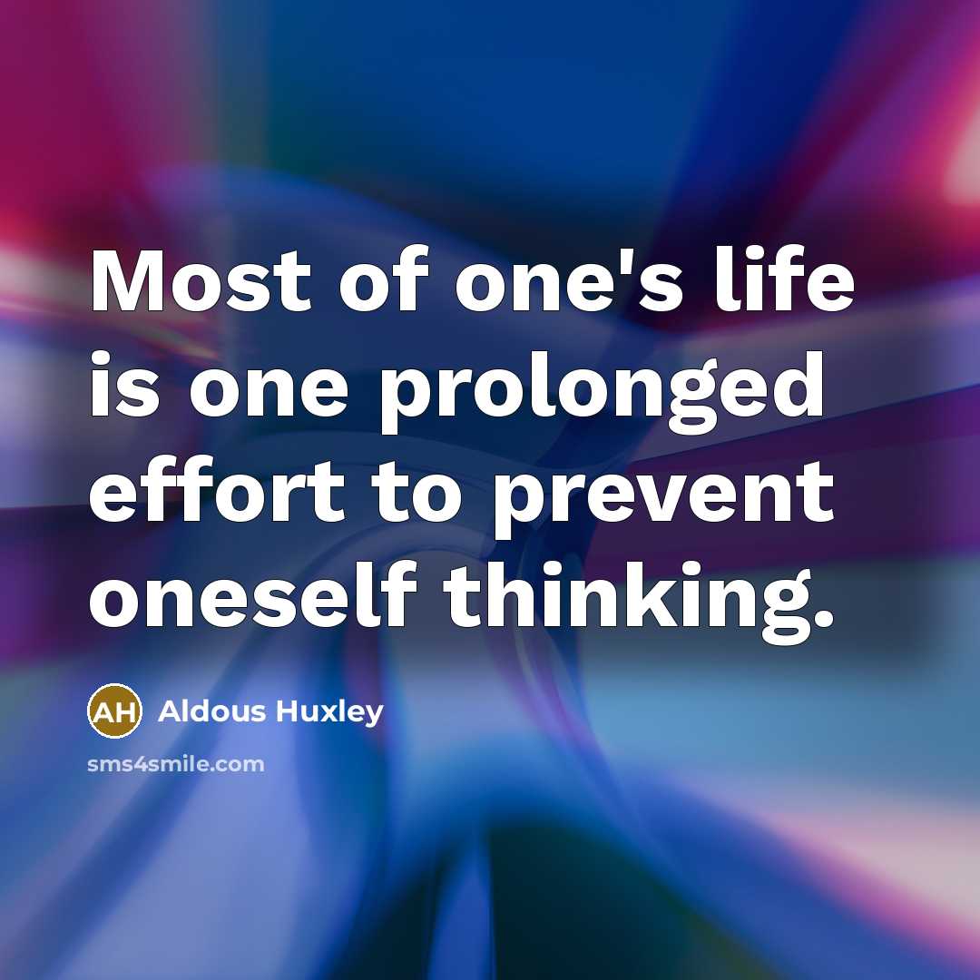 “Most of one's life is one prolonged effort to prevent…” quote by Aldous Huxley