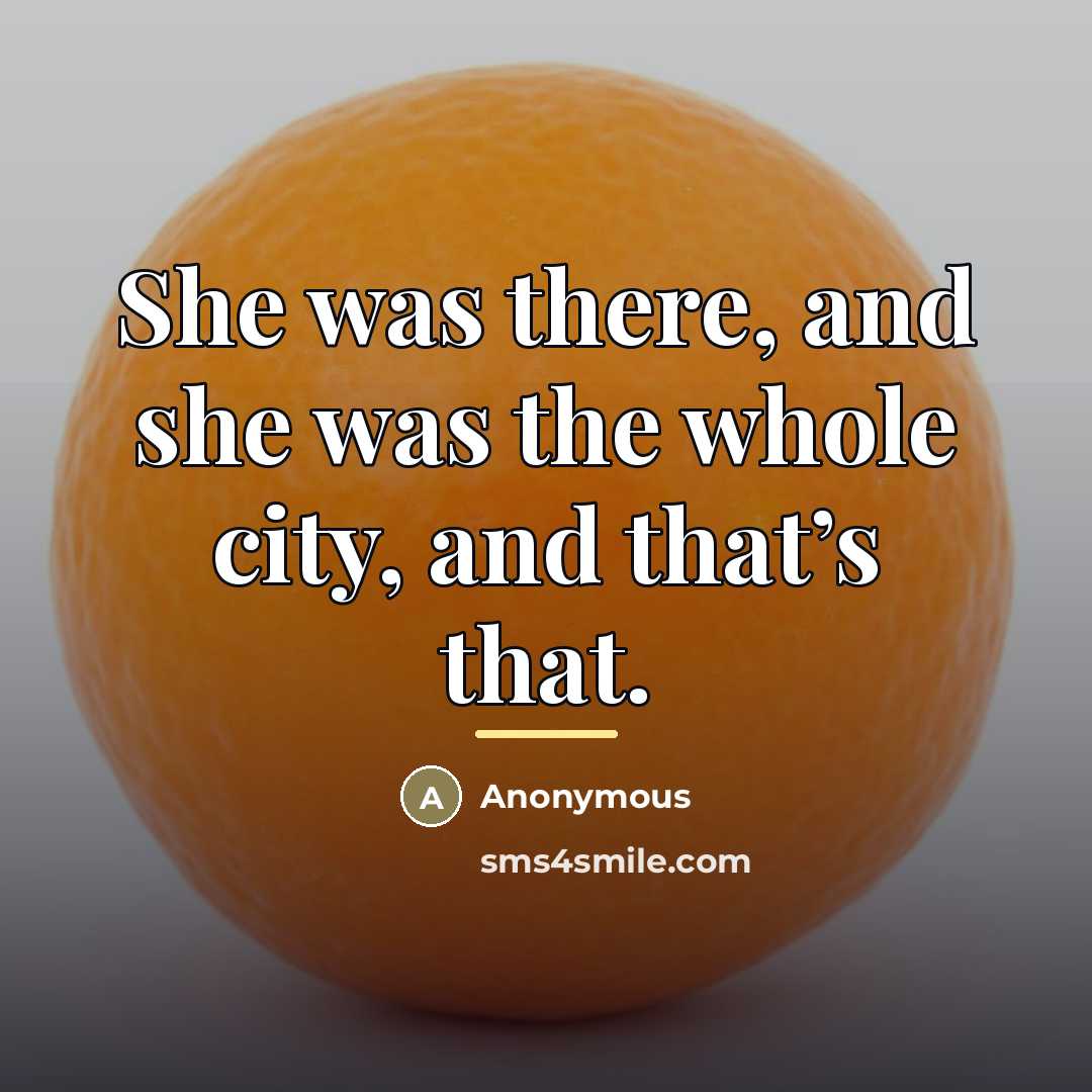 “She was there, and she was the whole city, and…” quote by Anonymous