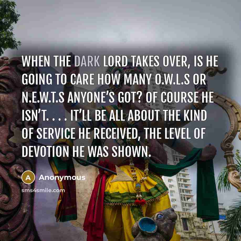 “When the Dark Lord takes over, is he going to…” quote by Anonymous