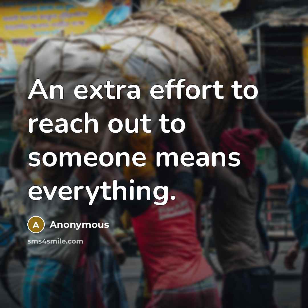 “An extra effort to reach out to someone means everything.…” quote by Anonymous