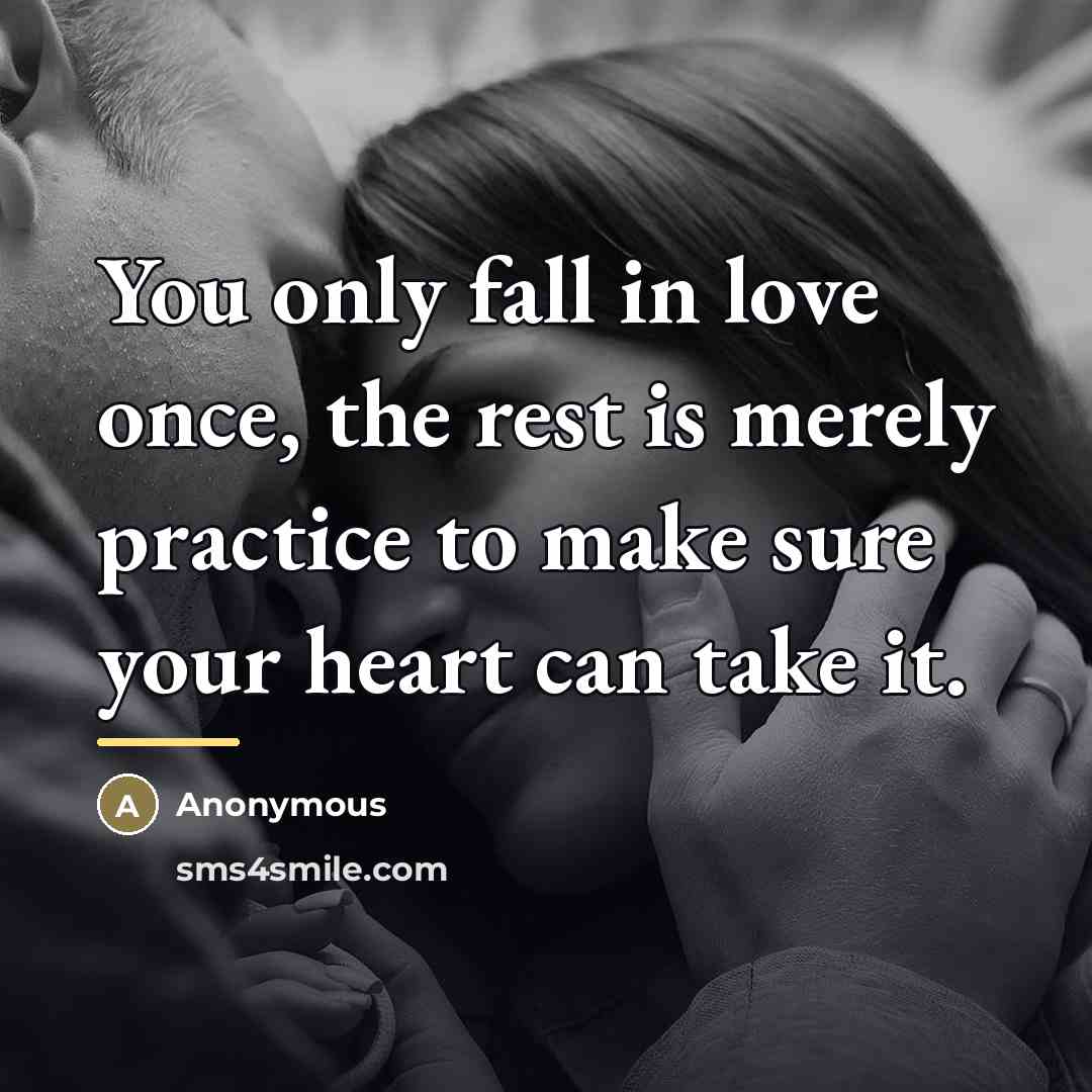 “You only fall in love once, the rest is merely…” quote by Anonymous