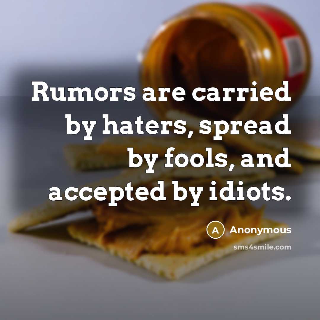 “Rumors are carried by haters, spread by fools, and accepted…” quote by Anonymous