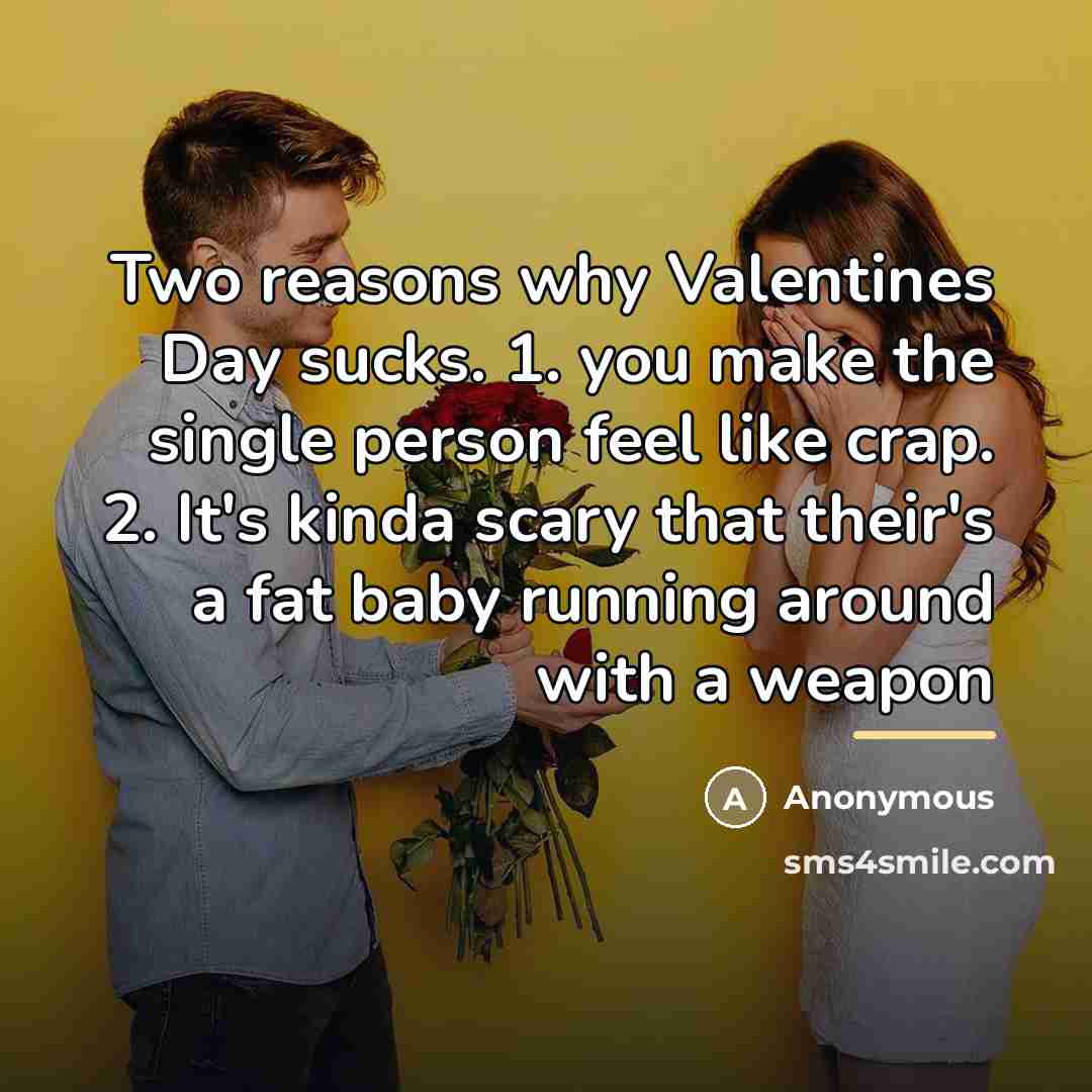 “Two reasons why Valentines Day sucks. 1. you make the…” quote by Anonymous